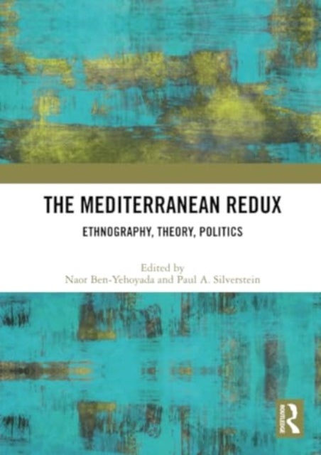 The Mediterranean Redux - Ethnography, Theory, Politics