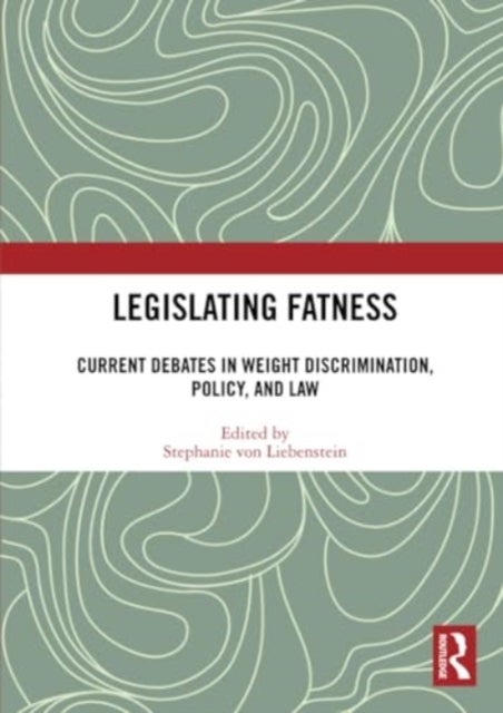 Legislating Fatness - Current Debates in Weight Discrimination, Policy, and Law