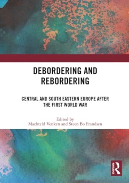 Debordering and Rebordering - Central and South Eastern Europe after the First World War
