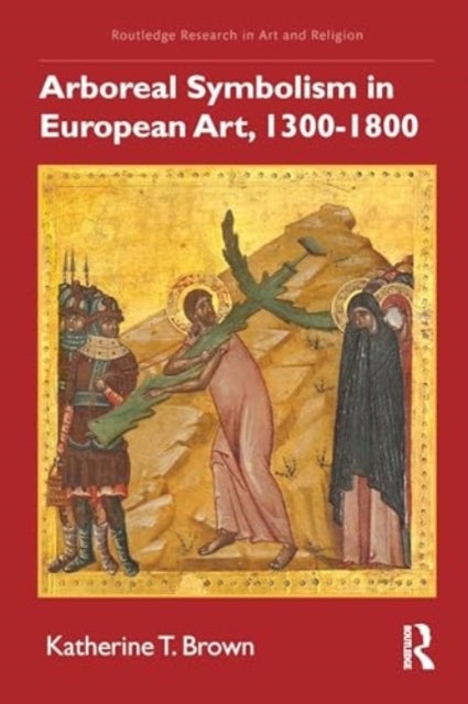 Arboreal Symbolism in European Art, 1300¿1800