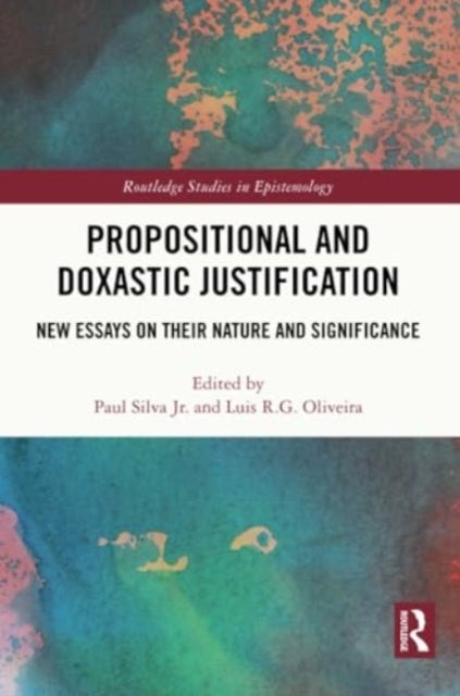 Propositional and Doxastic Justification - New Essays on Their Nature and Significance