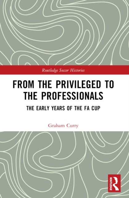 From the Privileged to the Professionals - The Early Years of the FA Cup