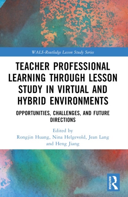 Teacher Professional Learning through Lesson Study in Virtual and Hybrid Environments - Opportunities, Challenges, and Future Directions