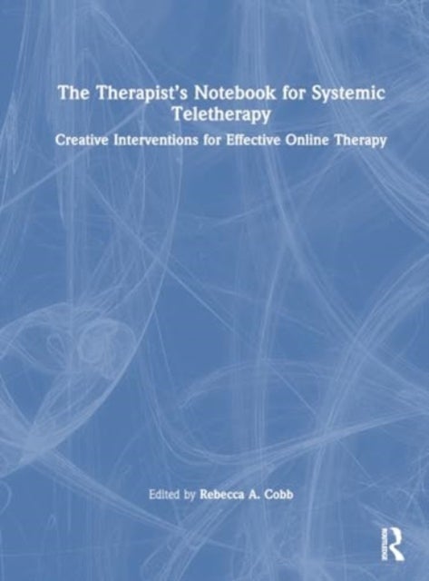 The Therapist’s Notebook for Systemic Teletherapy - Creative Interventions for Effective Online Therapy