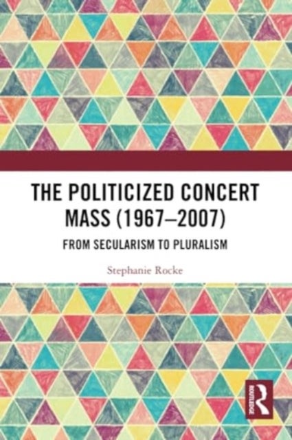 The Politicized Concert Mass (1967-2007) - From Secularism to Pluralism