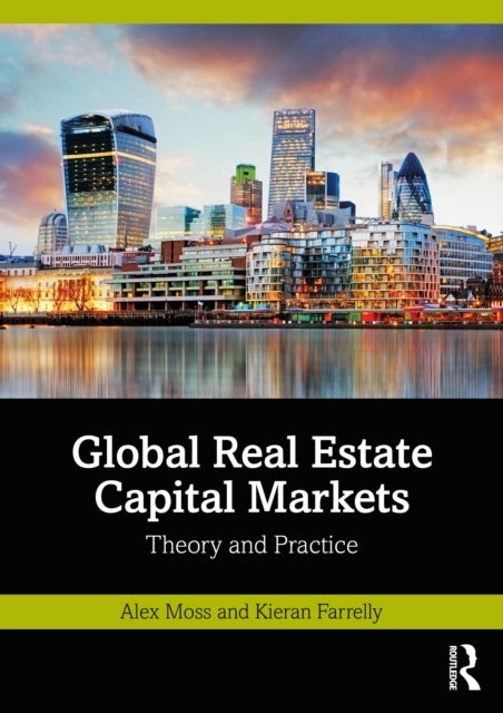 Global Real Estate Capital Markets - Theory and Practice