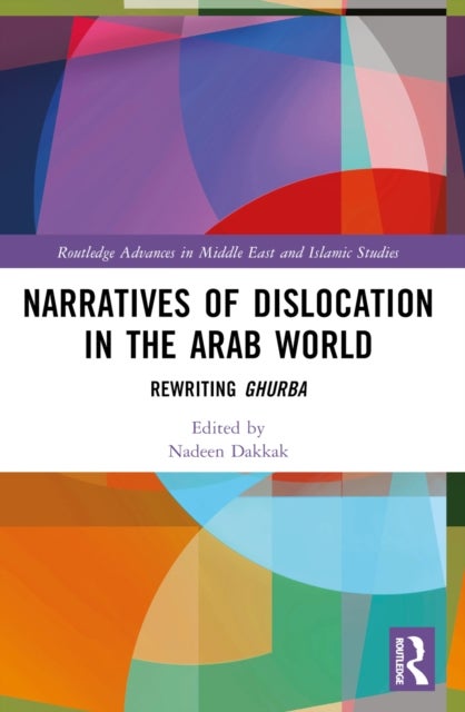 Narratives of Dislocation in the Arab World - Rewriting Ghurba