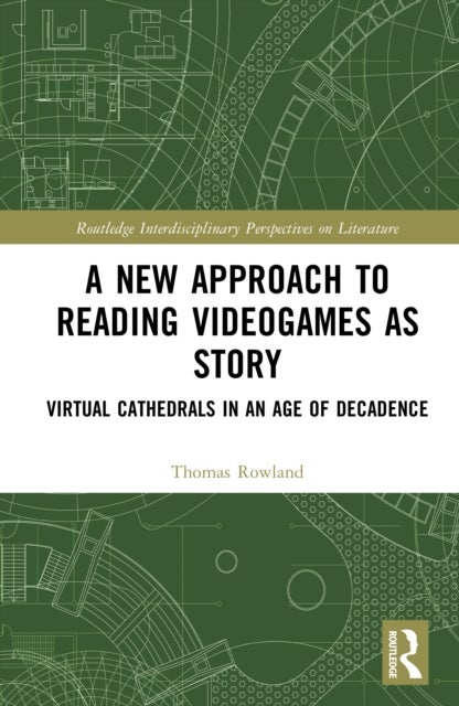 A New Approach to Reading Videogames as Story - Virtual Cathedrals in an Age of Decadence
