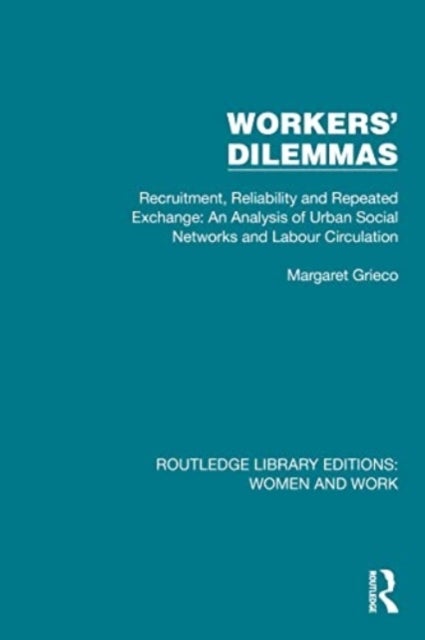 Workers' Dilemmas - Recruitment, Reliability and Repeated Exchange: An Analysis of Urban Social Networks and Labour Circulation