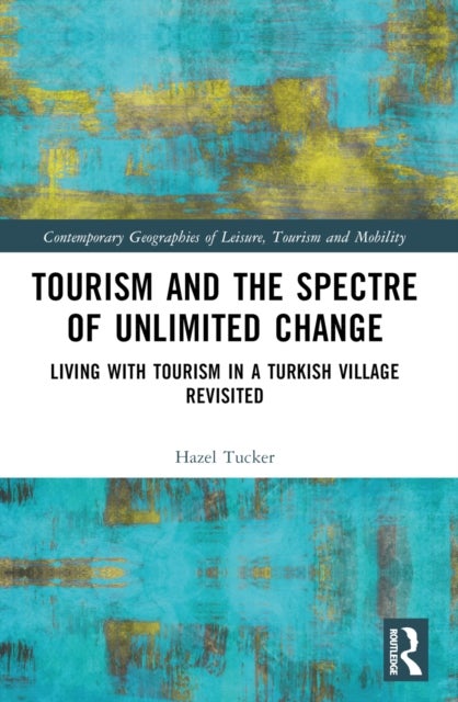 Tourism and the Spectre of Unlimited Change - Living with Tourism in a Turkish Village Revisited