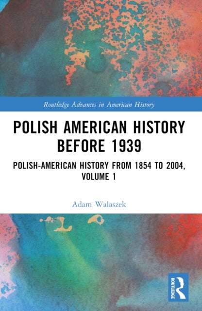 Polish American History before 1939 - Polish-American History from 1854 to 2004, Volume 1