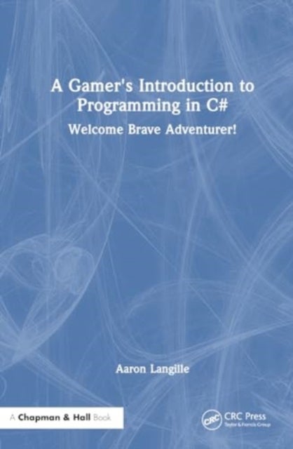 A Gamer's Introduction to Programming in C# - Welcome Brave Adventurer!