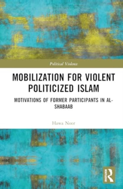 Mobilization for Violent Politicized Islam - Motivations of Former Participants in al-Shabaab