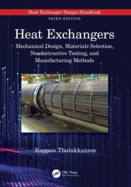 Heat Exchangers - Mechanical Design, Materials Selection, Nondestructive Testing, and Manufacturing Methods