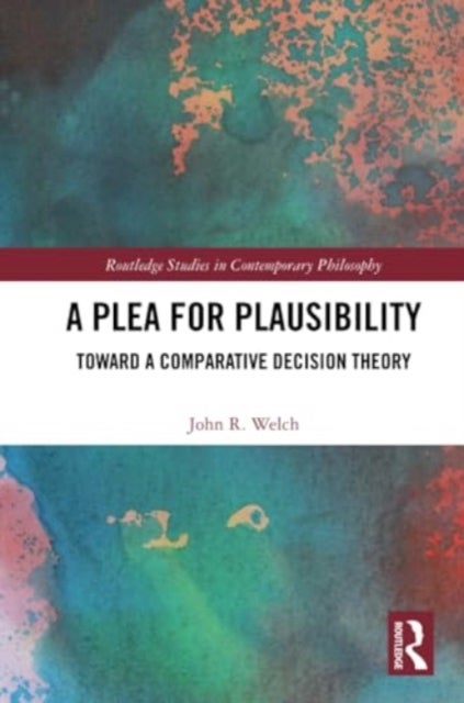 A Plea for Plausibility - Toward a Comparative Decision Theory