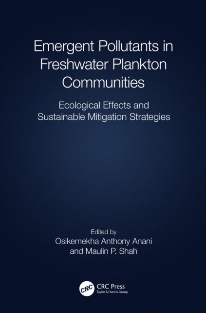 Emergent Pollutants in Freshwater Plankton Communities - Ecological Effects and Sustainable Mitigation Strategies
