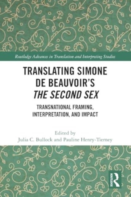 Translating Simone de Beauvoir’s The Second Sex - Transnational Framing, Interpretation, and Impact