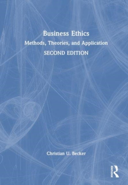 Business Ethics - Methods, Theories, and Application