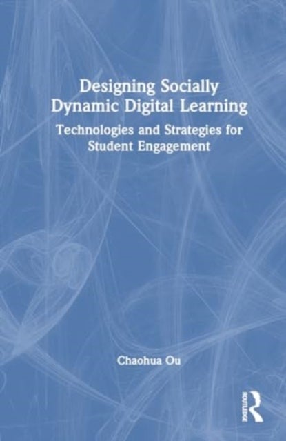 Designing Socially Dynamic Digital Learning - Technologies and Strategies for Student Engagement