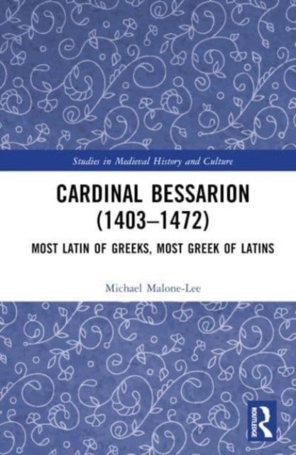 Cardinal Bessarion (1403¿1472) - Most Latin of Greeks, Most Greek of Latins
