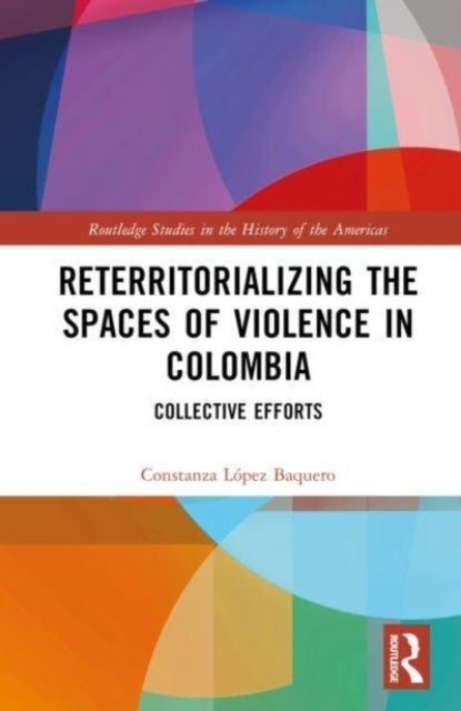 Reterritorializing the Spaces of Violence in Colombia - Collective Efforts