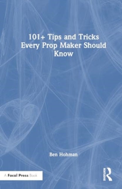 101+ Tips and Tricks Every Prop Maker Should Know