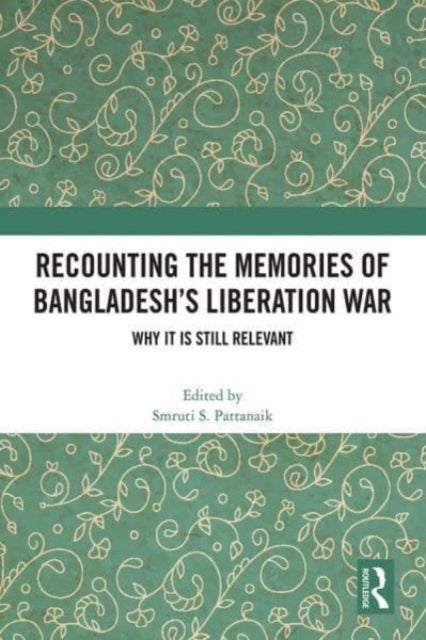 Recounting the Memories of Bangladesh’s Liberation War - Why It Is Still Relevant