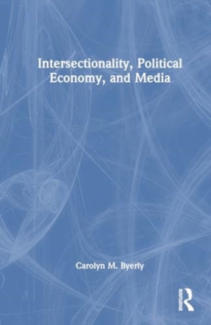 Intersectionality, Political Economy, and Media