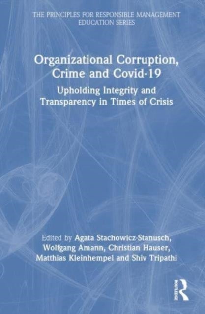 Organizational Corruption, Crime and Covid-19 - Upholding Integrity and Transparency in Times of Crises