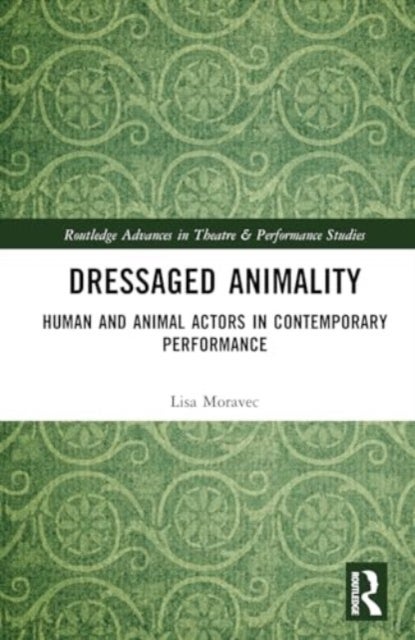 Dressaged Animality - Human and Animal Actors in Contemporary Performance