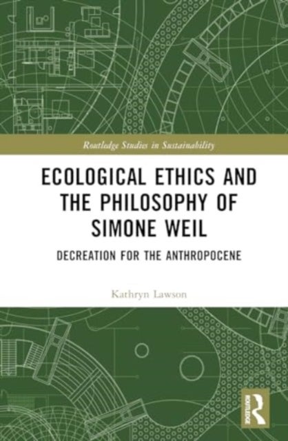 Ecological Ethics and the Philosophy of Simone Weil - Decreation for the Anthropocene