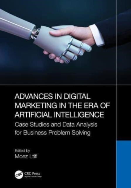 Advances in Digital Marketing in the Era of Artificial Intelligence - Case Studies and Data Analysis for Business Problem Solving