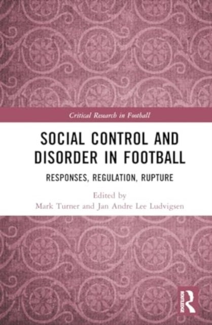 Social Control and Disorder in Football - Responses, Regulation, Rupture