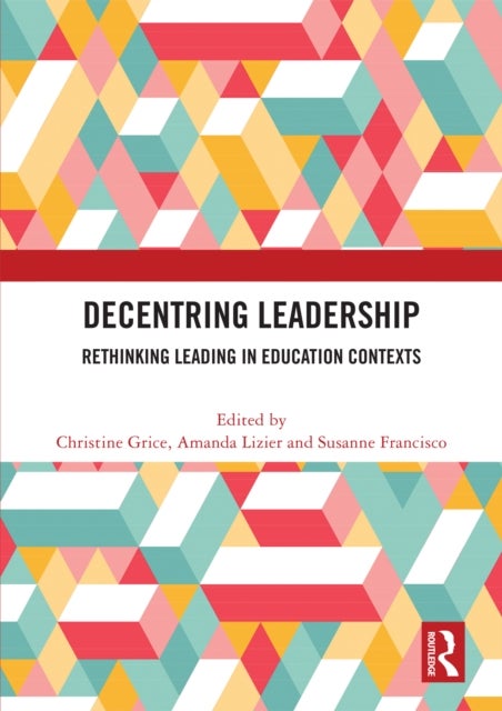 Decentring Leadership - Rethinking Leading in Education Contexts