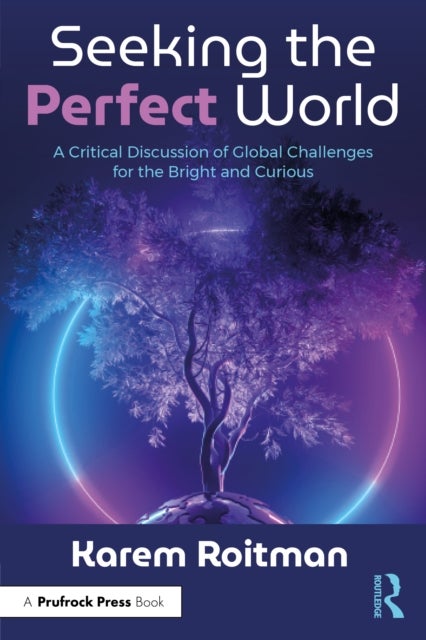 Seeking the Perfect World - A Critical Discussion of Global Challenges for the Bright and Curious