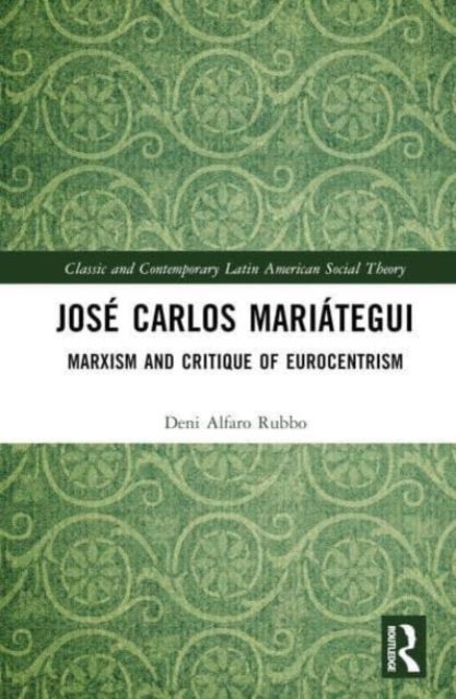 Jose Carlos Mariategui - Marxism and Critique of Eurocentrism