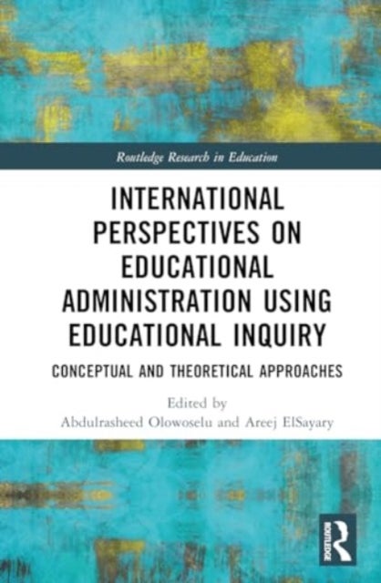 International Perspectives on Educational Administration using Educational Inquiry - Conceptual and Theoretical Approaches