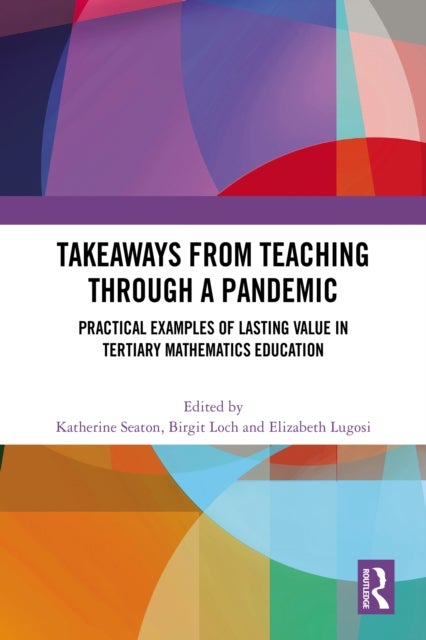 Takeaways from Teaching through a Pandemic - Practical Examples of Lasting Value in Tertiary Mathematics Education