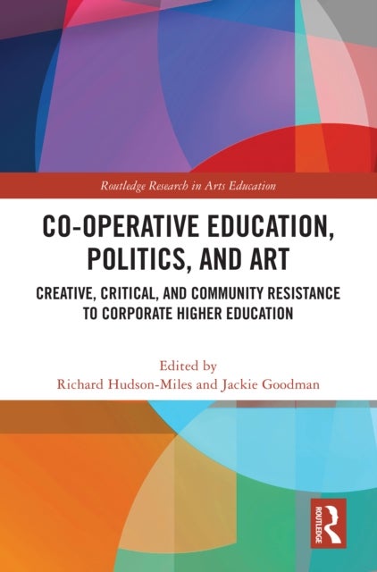 Co-operative Education, Politics, and Art - Creative, Critical, and Community Resistance to Corporate Higher Education