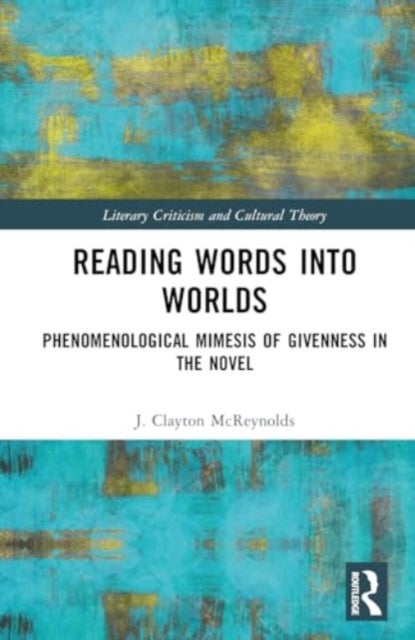 Reading Words into Worlds - Phenomenological Mimesis of Givenness in the Novel