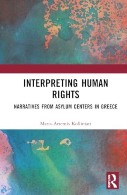 Interpreting Human Rights - Narratives from Asylum Centers in Greece and Philosophical Values