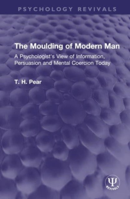 The Moulding of Modern Man - A Psychologist's View of Information, Persuasion and Mental Coercion Today