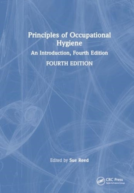 Principles of Occupational Health and Hygiene - An Introduction, Fourth Edition