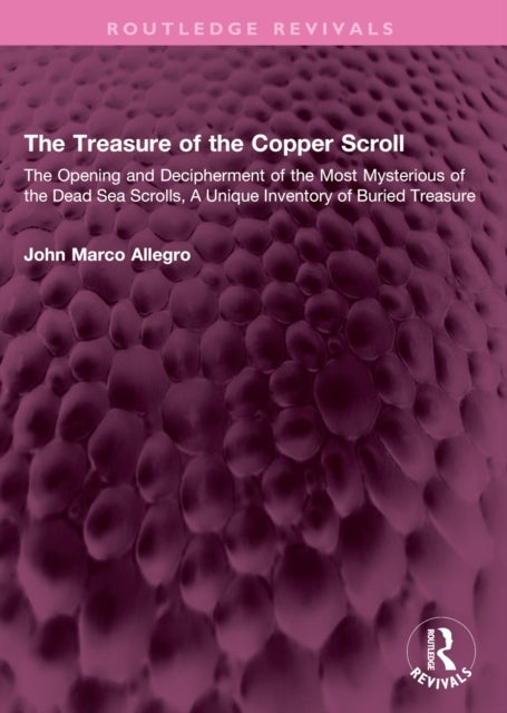 The Treasure of the Copper Scroll - The Opening and Decipherment of the Most Mysterious of the Dead Sea Scrolls, A Unique Inventory of Buried Treasure