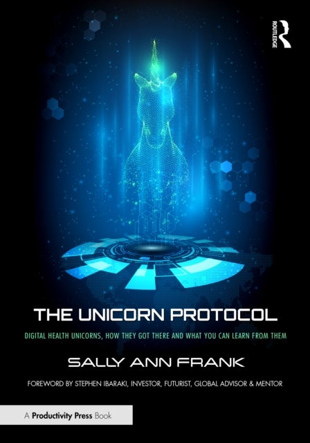 The Unicorn Protocol - Digital Health Unicorns, How They Got There and What You Can Learn from Them