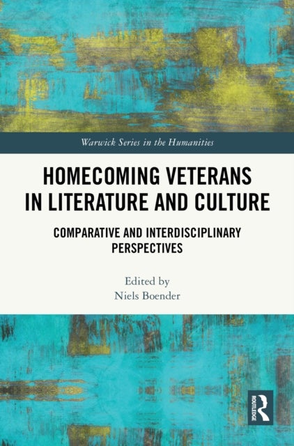Homecoming Veterans in Literature and Culture - Comparative and Interdisciplinary Perspectives