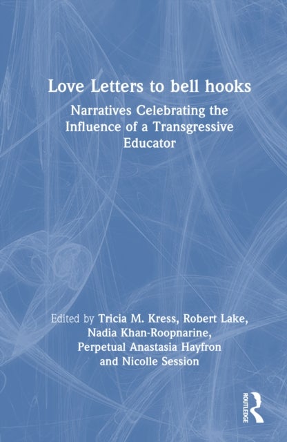 Love Letters to bell hooks - Narratives Celebrating the Influence of a Transgressive Educator