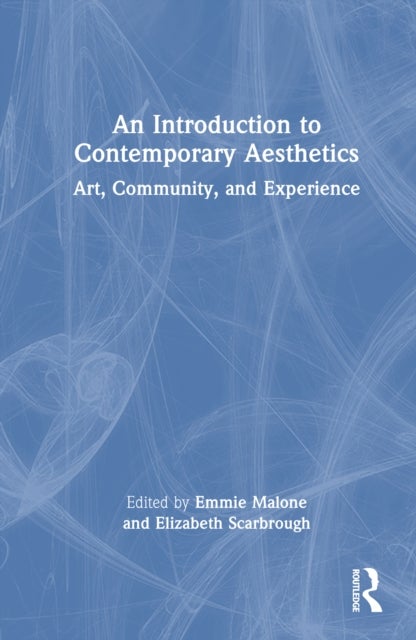 An Introduction to Contemporary Aesthetics - Art, Community, and Experience
