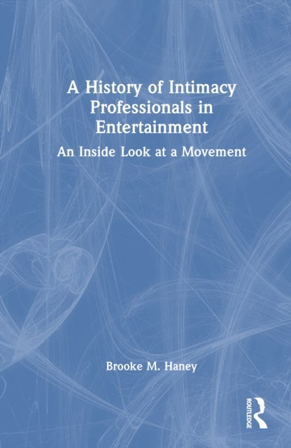 A History of Intimacy Professionals in Entertainment - An Inside Look at a Movement
