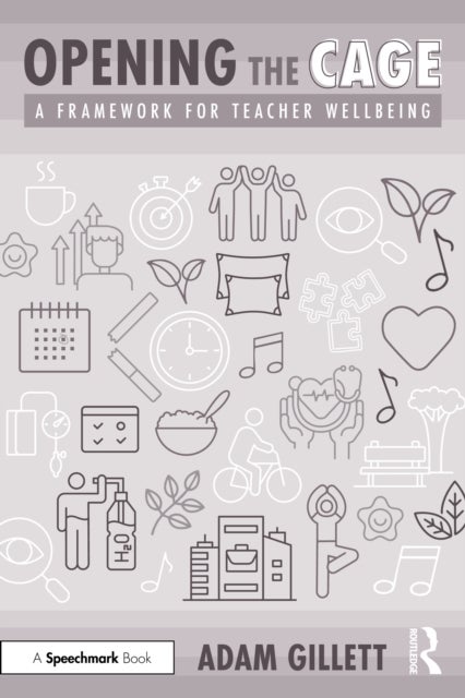 Opening the CAGE: A Framework for Teacher Wellbeing